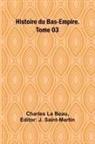 Charles Le Beau, J. Saint-Martin - Histoire du Bas-Empire. Tome 03