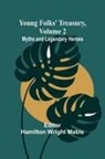 Hamilton Wright Mabie - Young Folks' Treasury, Volume 2 Myths and Legendary Heroes