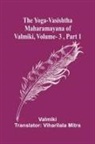 Valmiki - The Yoga-Vasishtha Maharamayana of Valmiki, Vol. 3 , Part 1
