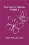 Walter Richard Cassels - Supernatural Religion, Volume. 2