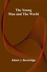 Albert J. Beveridge - The Young Man and the World