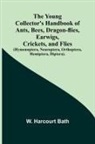 W. Harcourt Bath - The Young Collector's Handbook of Ants, Bees, Dragon-flies, Earwigs, Crickets, and Flies (Hymenoptera, Neuroptera, Orthoptera, Hemiptera, Diptera)