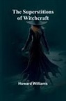 Howard Williams - The Superstitions of Witchcraft