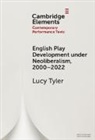 Lucy (University of Reading) Tyler, Tyler Lucy - English Play Development Under Neoliberalism, 20002022
