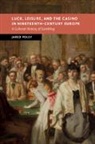 Jared Poley - Luck, Leisure, and the Casino in Nineteenth-Century Europe