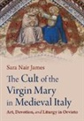 James Sara Nair - The Cult of the Virgin Mary in Medieval Italy