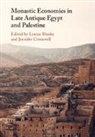 Louise (University of Edinburgh) Cromwell Blanke, Louise Blanke, Jennifer Cromwell - Monastic Economies in Late Antique Egypt and Palestine