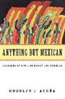 Rodolfo F Acuña - Anything But Mexican