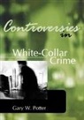 Gary Potter - Controversies in White-Collar Crime