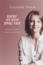 Susanne Thiem - Krebs ist kein Small Talk