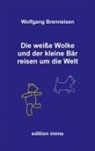 Wolfgang Brenneisen - Die weiße Wolke und der kleine Bär reisen um die Welt