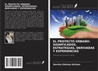 Bernina Zehioua Hecham - EL PROYECTO URBANO: SIGNIFICADOS, ESTRATEGIAS, DERIVADAS Y EXPERIENCIAS