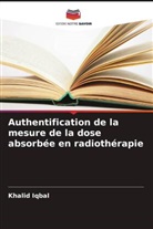 Khalid Iqbal - Authentification de la mesure de la dose absorbée en radiothérapie