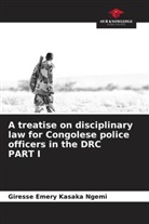 Giresse Emery Kasaka Ngemi - A treatise on disciplinary law for Congolese police officers in the DRC PART I