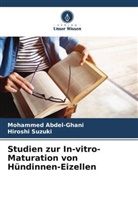 Mohammed Abdel-Ghani, Hiroshi Suzuki - Studien zur In-vitro-Maturation von Hündinnen-Eizellen