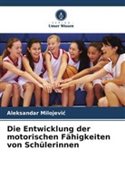 Aleksandar Milojevi¿, Aleksandar Milojevic - Die Entwicklung der motorischen Fähigkeiten von Schülerinnen