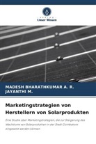 MADESH BHARATHKUMAR A R, MADESH BHARATHKUMAR A. R., Jayanthi M, Jayanthi M. - Marketingstrategien von Herstellern von Solarprodukten