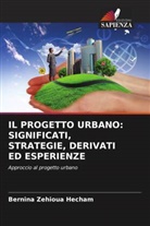 Bernina Zehioua Hecham - IL PROGETTO URBANO: SIGNIFICATI, STRATEGIE, DERIVATI ED ESPERIENZE