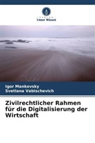 Igor Mankovsky, Svetlana Vabischevich - Zivilrechtlicher Rahmen für die Digitalisierung der Wirtschaft