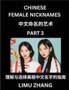 Limu Zhang - Chinese Female Nicknames (Part 3)- Find Perfect Names for Babies, Young, Teens, Adults, Discover Mandarin Chinese Language, Culture, Pinyin, English, Characters with a Book Series on Chinese Names for Girls