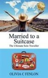 Olivia C Fenlon - Married to a Suitcase
