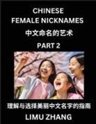 Limu Zhang - Chinese Female Nicknames (Part 2)- Find Perfect Names for Babies, Young, Teens, Adults, Discover Mandarin Chinese Language, Culture, Pinyin, English, Characters with a Book Series on Chinese Names for Girls