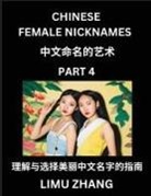 Limu Zhang - Chinese Female Nicknames (Part 4)- Find Perfect Names for Babies, Young, Teens, Adults, Discover Mandarin Chinese Language, Culture, Pinyin, English, Characters with a Book Series on Chinese Names for Girls