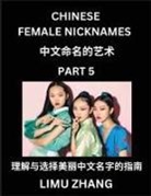 Limu Zhang - Chinese Female Nicknames (Part 5)- Find Perfect Names for Babies, Young, Teens, Adults, Discover Mandarin Chinese Language, Culture, Pinyin, English, Characters with a Book Series on Chinese Names for Girls