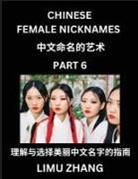 Limu Zhang - Chinese Female Nicknames (Part 6)- Find Perfect Names for Babies, Young, Teens, Adults, Discover Mandarin Chinese Language, Culture, Pinyin, English, Characters with a Book Series on Chinese Names for Girls