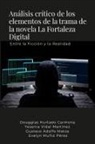 Dougglas Hurtado Carmona, Gustavo Adolfo Matos, Yesenia Vidal Martínez - Análisis crítico de los elementos de la trama de la novela La Fortaleza Digital