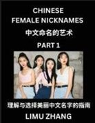 Limu Zhang - Chinese Female Nicknames (Part 1)- Find Perfect Names for Babies, Young, Teens, Adults, Discover Mandarin Chinese Language, Culture, Pinyin, English, Characters with a Book Series on Chinese Names for Girls