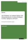 Anonym, Anonymous - Das Verhältnis von antikem Mythos und Humanitätsidealen in Johann Wolfgang Goethes "Iphigenie auf Tauris"