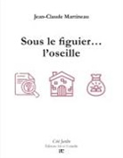 Jean-Claude Martineau - Sous le figuier... l'oseille