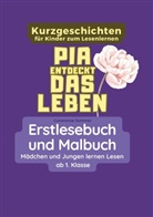 Constanze Sommer - Pia entdeckt das Leben - Erstlesebuch und Malbuch für Mädchen und Jungen ab 1. Klasse