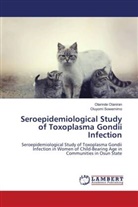 Olarinde Olaniran, Oluyomi Sowemimo - Seroepidemiological Study of Toxoplasma Gondii Infection