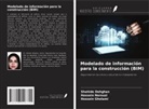 Shahide Dehghan, Hossein Gholami, Hossein Norouzi - Modelado de información para la construcción (BIM)