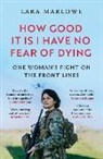 Lara Marlowe, Marlowe Lara - How Good It Is I have No Fear of Dying