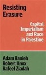 Adam Knox Hanieh, Hanieh Adam, Rob Knox, Robert Knox, Knox Robert, Rafeef Ziadah - Resisting Erasure