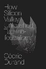 Cédric Durand - How Silicon Valley Unleashed Techno-feudalism