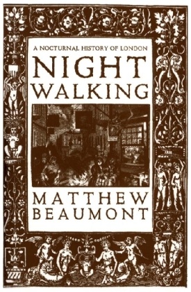 Matthew Beaumont - Nightwalking A Nocturnal History of London