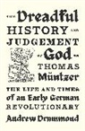 Andrew Drummond - Dreadful History and Judgement of God on Thomas Muntzer