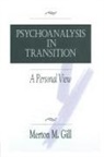 Merton M. Gill - Psychoanalysis in Transition