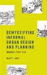 Mahyar Arefi, Arefi Mahyar - Demystifying Informal Urban Design and Planning