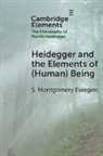 S. Montgomery Ewegen, S. Montgomery (Trinity College Ewegen - Heidegger and the Elements of (Human) Being