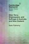 Kate (Australian National University ) Flaherty, Flaherty Kate - Ellen Terry, Shakespeare, and Suffrage in Australia and New Zealand