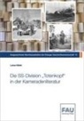 Lukas Mahir - Die SS-Division "Totenkopf" in der Kameradenliteratur