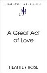 Heather Rose - A Great Act of Love