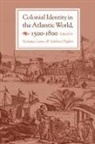 Nicholas Canny, Anthony Pagden - Colonial Identity in the Atlantic World, 1500-1800