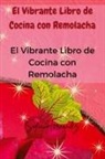 Sofía Hernández - El Vibrante Libro de Cocina con Remolacha