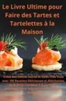 Claire Durand - Le Livre Ultime pour Faire des Tartes et Tartelettes à la Maison Créez des Délices Sucrés et Salés Chez Vous